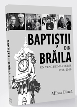 Baptistii din Braila. Un veac de marturie 1918-2018