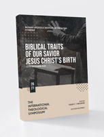 BIBLICAL TRAITS OF OUR SAVIOR JESUS CHRIST’S BIRTH - THE INTERNATIONAL THEOLOGICAL SYMPOSIUM 