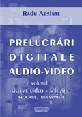 Prelucrari digitale audio-video, volumul I: Sisteme video. Achizitie, stocare, transmisie