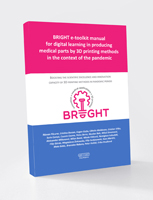 BRIGHT e-toolkit manual  for digital learning in producing medical parts by 3D printing methods in the context of the pandemic