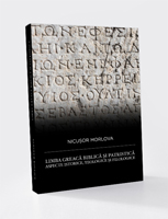 Limba Greacă Biblică și Patristică. Aspecte Istorice, Teologice și Filologice