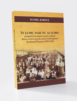 IN LUME DAR NU AI LUMII – PERSPECTIVA TEOLOGICA ASUPRA RELATIEI DINTRE ECCLESIA SI POLIS IN BISERICILE BAPTISTE DIN BANATUL MONTAN 1920-1925