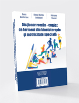 Dicţionar român – englez de termeni din kinetoterapie şi motricitate specială. English -Romanian dictionary of physical therapy and specialized motor skills terms