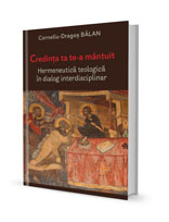 Credința ta te-a mântuit - Hermeneutică teologică în dialog interdisciplinar