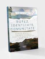 Botez, identitate, comunitate - Elemente identitare în înțelegerea și practica botezului în bisericile baptiste din România