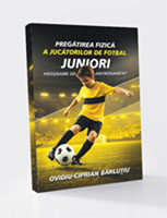 PREGĂTIREA FIZICĂ A JUCĂTORILOR DE FOTBAL JUNIORI - PROGRAME DE ANTRENAMENT