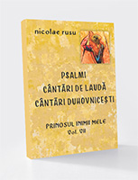 PRINOSUL INIMII MELE Volumul VII -PSALMI - CÂNTĂRI DE LAUDĂ CÂNTĂRI DUHOVNICEȘTI