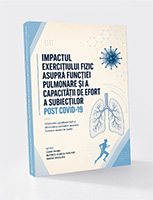 IMPACTUL EXERCIȚIULUI FIZIC ASUPRA FUNCȚIEI PULMONARE ȘI A CAPACITĂȚII DE EFORT A SUBIECȚILOR POST COVID-19 - Ghid pentru profilaxia bolii și diminuarea sechelelor asociate formelor severe de boală  