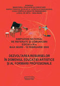 Simpozion national de referate si comunicari, editia a III-a, Baia Mare, 16 februarie 2008, “Dezvoltarea resurselor in domeniul educatiei artistice si al formarii profesionale