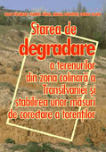 Starea de degradare a terenurilor din zona colinara a Transilvaniei si stabilirea unor masuri de corectare a torentilor